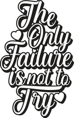 the only failure is not to try,  t shirt design
