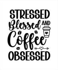 Stressed Blessed Coffee Obsessed Typography T-shirt Design.