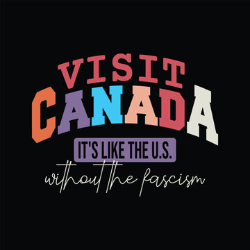 Visit Canada It's Like the US without the fascism