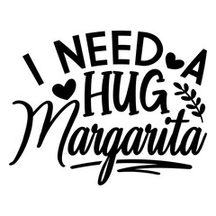 I Need A Hug Margarita SVG