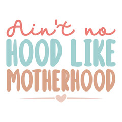 Aint no hood like motherhood Svg