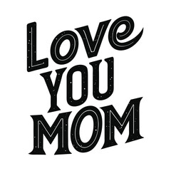 Decorative black vector illustration typography with "Love You Mom" text and heart accents. Perfect for Mother's Day cards, t-shirts, mugs, and print-on-demand products.