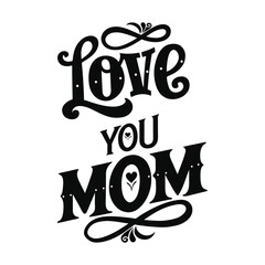 Decorative black vector illustration typography with "Love You Mom" text and heart accents. Perfect for Mother's Day cards, t-shirts, mugs, and print-on-demand products.
