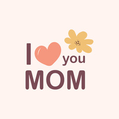 Colorful design showcasing the words I love you MOM along with a flower, perfect for expressing love on Mother's Day. Suitable for heartfelt greetings and celebrations.