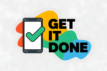 Minimalist vector illustration featuring a smartphone displaying a green checkmark on its screen, accompanied by the bold text "GET IT DONE" with abstract colorful shapes in the background