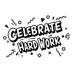 Celebrate Hard Work Graphic