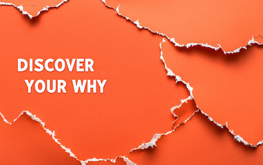 Discover Your Why Message Under Torn Orange Paper, Motivation and Purpose Concept