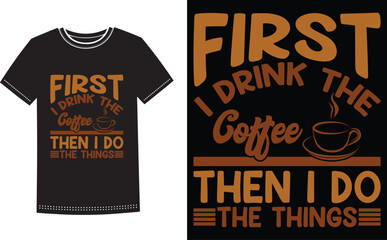 First i drink the coffee then i do the thigs t-shirt Vector. Gift for coffee lover life line shirt.