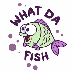 Cute Cartoon Fish Illustration With Funny Expression And What Da Fish Text