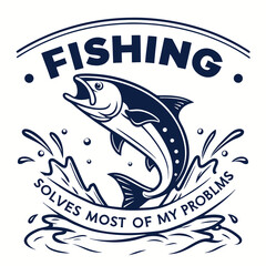 Fishing Solves Most Problems With Jumping Fish Illustration Vector Design