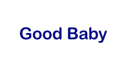 Good baby text on white background for t shirt, coffee mug and poster banner design template.