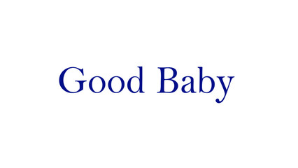 Good baby text on white background for t shirt, coffee mug and poster banner design template.
