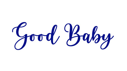 Good baby text on white background for t shirt, coffee mug and poster banner design template.