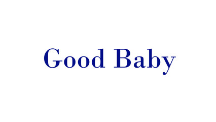 Good baby text on white background for t shirt, coffee mug and poster banner design template.
