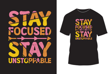 Stay focused stay unstoppable creative typography t shirt design