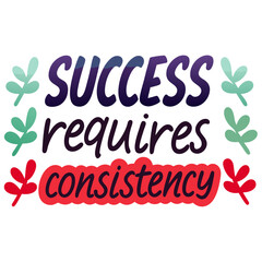 Obraz premium Success Isn't About Luck or Timing, It's About Consistency and Relentless Action