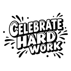 Motivational graphic design: Celebrate Hard Work