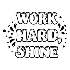 Fototapeta premium Motivational quote graphic, work hard, shine
