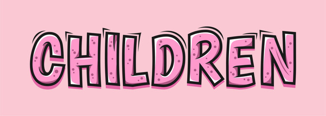 typography CHILDREN word art illustration, vector editable, poster, tshirt.