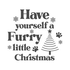 Have yourself a furry little Christmas quote. Paw print vector illustration. Merry Christmas background. Pets food symbol. Dog isolated on white background.