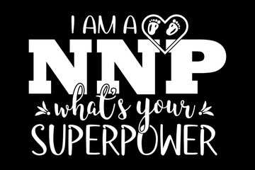 I am a NNP what's your superpower svg nurse quotes typography t-shirt design for cricut.