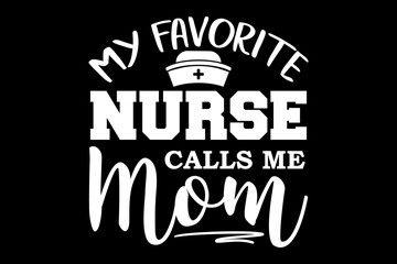 My favorite nurse calls me mom svg nurse quotes typography t-shirt design for cricut.