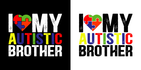 I love my autistic brother - Autism Quote typography T shirt design