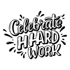 Naklejka premium Celebrate Hard Work Motivational Quote