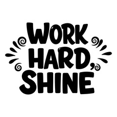 Motivational quote: "Work Hard, Shine"