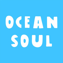 Inscription - ocean soul. Vector illustration on blue background. Best for sticker or T-shirt design.