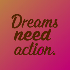 Dreamers Dream, But Achievers Take Action When No One Else Believes in Them

