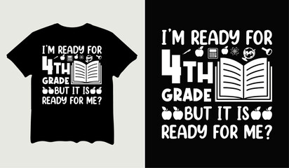I'm ready for 4th grade but it is ready for me T-Shirt design for t-shirt quotes or poster svg printable cut file.