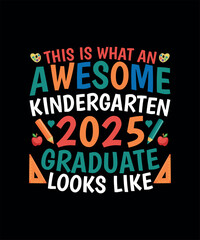 This Is What An Awesome Kindergarten 2025 Graduate Looks Like T-shirt Design