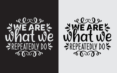 We Are What We Repeatedly Do Typography Svg