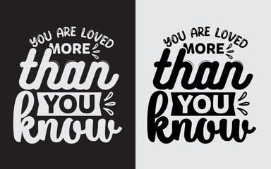 You Are Loved More Than You Know Typography Svg
