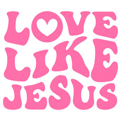 Love Like Jesus Cristian God Lord Bible Verse He is Risen Easter Jesus The Way The Truth The Life Christian Bible Verse Christian Faith Tshirt Shirt Cross Wall Art Decoration Quote Inspiration Home