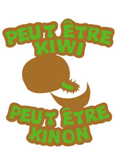 peut etre kiwi kinon expression fruit humour citation
