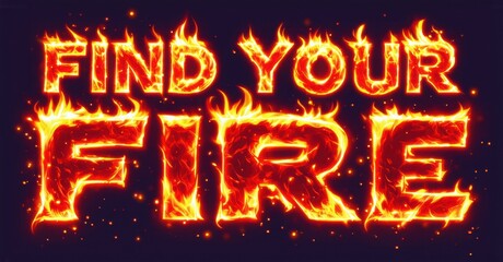 Fiery text spells Find Your Fire. Bold lettering glows with intense orange, red flames against dark blue background. Sparks radiate from letters. Motivational message.