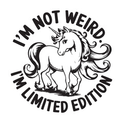 Majestic Unicorn Statement I'm Not Weird, I'm Limited Edition Typography Illustration Design