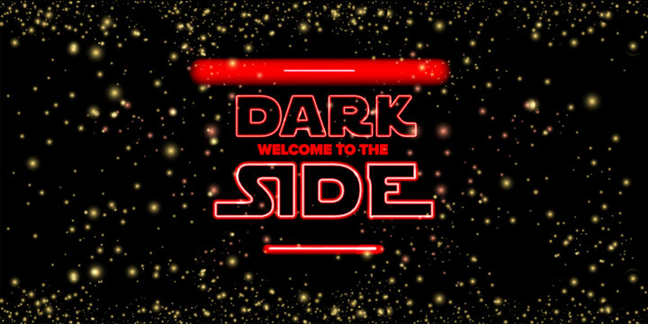 Welcome to the Dark Side text on black background with stars and neon glowing text. Dark side banner and poster design template