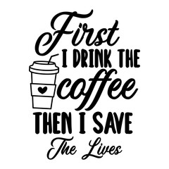 first i drink the coffee then i save the lives Svg