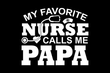 My favorite nurse calls me papa svg nurse quotes typography t-shirt design for cricut.	