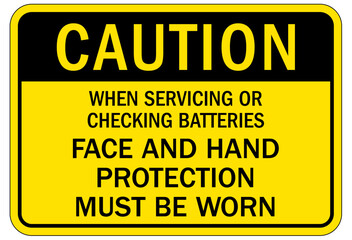 Hand protection sign when servicing or checking batteries face and hand protection must be worn