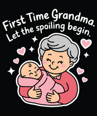 First Time Grandma Let The Spoiling Begin Graphic Design
