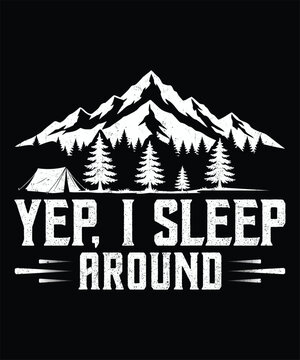 Yep, I Sleep Around, Camping T-Shirt Design. Black Background.