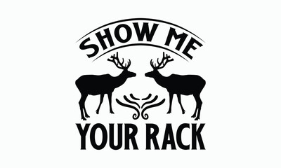 Show Me Your Rack - Hunting T-Shirt Design, Illustration With Hand-Lettering And Decoration Elements, For Prints On Bags, Posters, Cards.