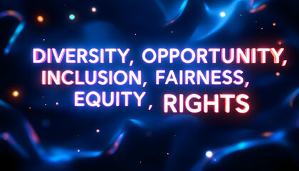 colorful neon lights, dark background, diversity, opportunity, inclusion, fairness, equity, rights, bold text