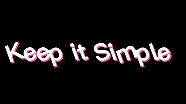 Keep it simple 3D animated 4K video on black background featuring clean text in a minimalistic 3D style, emphasizing clarity and streamlined design for modern presentations.