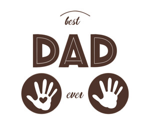 Fototapeta premium Best Dad Ever Design with Handprints and Heart Symbol