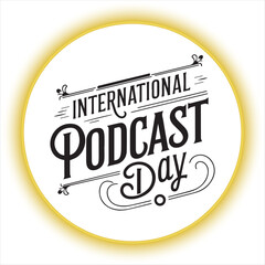 International Podcast Day Typography Design,Retro Style International Podcast Day Logo,Vintage Podcast Celebration Label,Creative Podcast Day Lettering Art,Elegant Podcast Typography Emblem